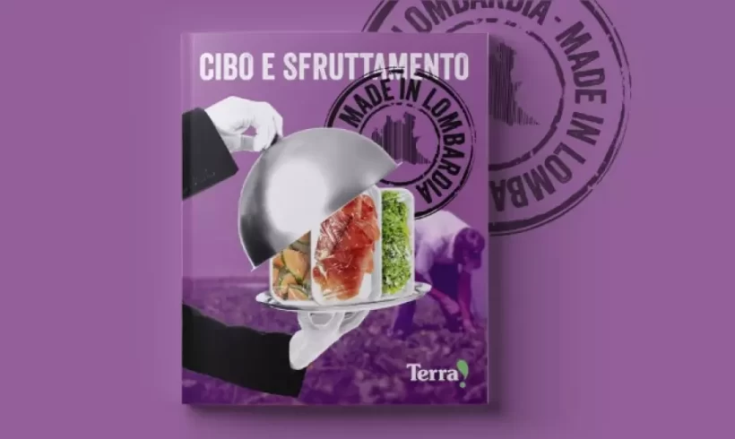 “Cibo e sfruttamento Made in Lombardia”, nuovo report di Terra! “Cibo e sfruttamento Made in Lombardia”, nuovo report di Terra!